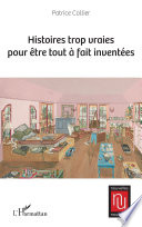 Histoires trop vraies pour être tout à fait inventées