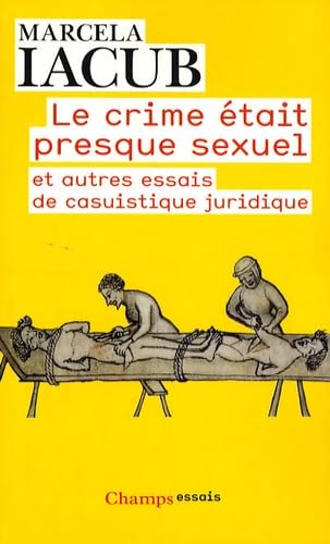 Le crime était presque sexuel et autres essais de casuistique juridique