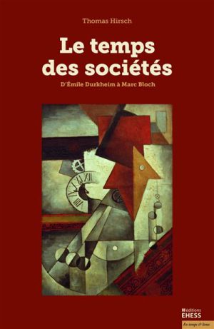 Temps des sociétés - D'Émile Durkheim à Marc Bloch