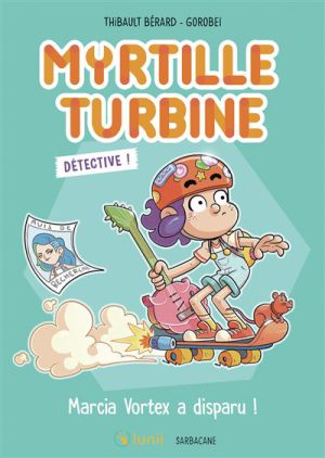 Myrtille Turbine -  : Myrtille Turbine détective - Marcia Vortex a disparu !