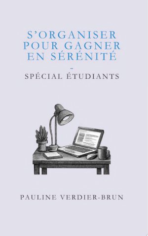 S'organiser pour gagner en sérénité