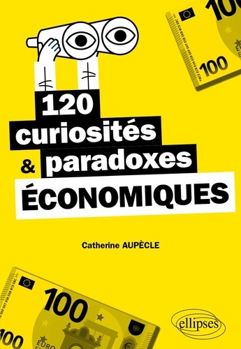 120 curiosités & paradoxes économiques