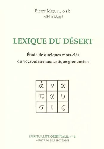 Lexique Du Desert - Etude De Quelques Mots-Cles Du Vocabulaire Monastique Grec Ancien