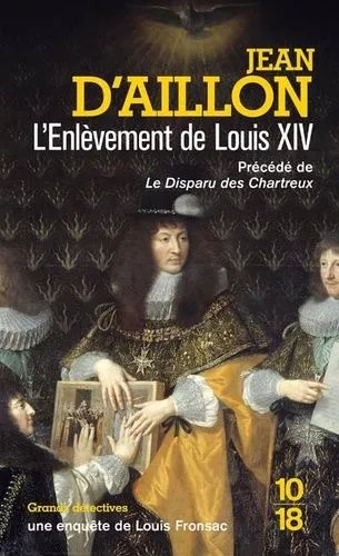 L'enlèvement De Louis Xiv - Précédé Du Disparu Des Chartreux
