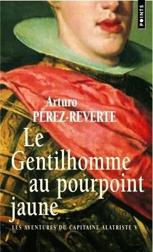 Les Aventures Du Capitaine Alatriste - Tome 5 - Le Gentilhomme Au Pourpoint Jaune