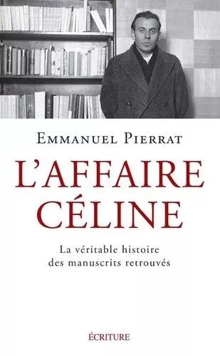 L'affaire Céline - La Véritable Histoire Des Manuscrits Retrouvés