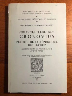 Johannes Fredericus Gronovius, Pèlerin De La Republique Des Lettres Recherches Sur Le Voyage Savan