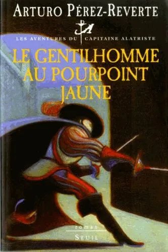 Les Aventures Du Capitaine Alatriste - Tome 4 - Le Gentilhomme Au Pourpoint Jaune