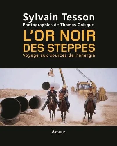 L'or Noir Des Steppes - Voyage Aux Sources De L'énergie