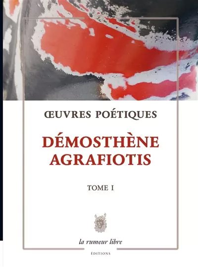 Demosthene Agrafiotis - Oeuvres Poetiques Tome 1