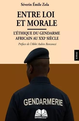 Entre Loi Et Morale - L?Éthique Du Gendarme Africain Au Xxie Siècle