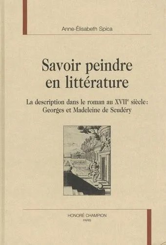 Savoir Peindre En Littérature - La Description Dans Le Roman Au Xviie Siècle : Georges Et Madeleine De Scudéry