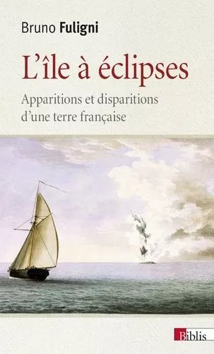 L'île À Éclipses - Apparitions Et Disparitions D'une Terre Française