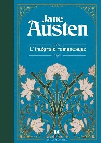 L'intégrale Romanesque - Raisons Et Sentiments - Orgueil Et Préjugés - Mansfield Park - Emma - Persuasion - Northanger Abbey