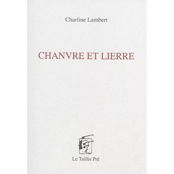 Chanvre Et Lierre" Charline Lambert Éditeur Le Taillis Pré Isbn 978-2-87450-104-3 Domaine Poésie