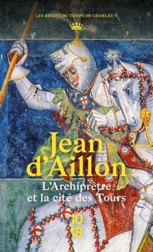 L'archiprêtre Et La Cité Des Tours - Récits Du Règne De Charles V