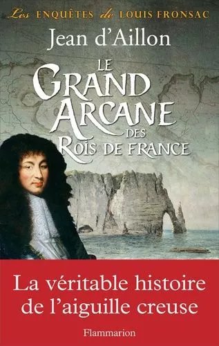 Les Enquêtes De Louis Fronsac - Le Grand Arcane Des Rois De France - La Vérité Sur L'aiguille Creuse