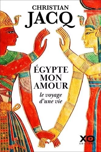 Egypte, Mon Amour - Le Voyage D'une Vie