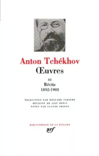 Oeuvres - Tome 3, Les Récits De Tchékhov De 1892 À 1903