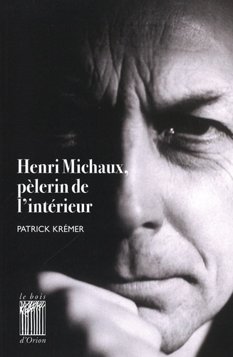 Henri Michaux, pèlerin de l'intérieur