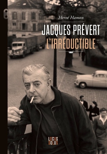 Jacques Prévert l'irréductible