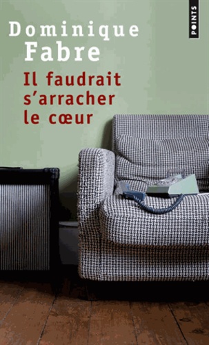 Il faudrait s'arracher le coeur