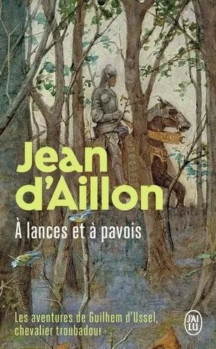Les Aventures De Guilhem D'ussel, Chevalier Troubadour - A Lances Et À Pavois