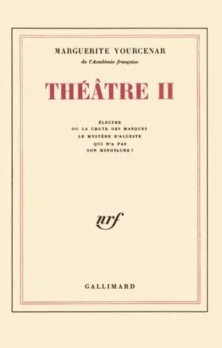 Theatre Tome 2 : Electre Ou La Chute Des Masques - Le Mystere D'alceste Qui N'a Pas Son Minotaure ?