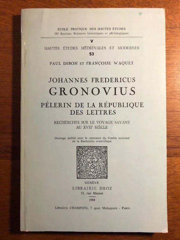 Johannes Fredericus Gronovius, Pèlerin De La Republique Des Lettres Recherches Sur Le Voyage Savan