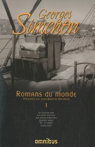 Romans Du Monde - Volume 1, Le Coup De Lune - Les Gens D'en Face - Les Clients D'avrenos - Quartier Nègre - 45° À L'ombre - Long Cours