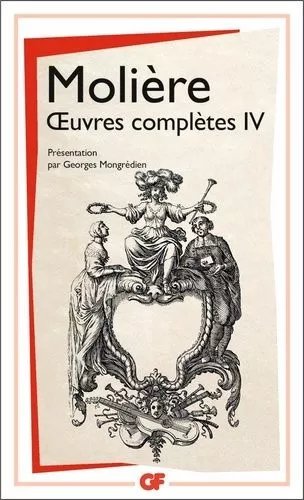 Oeuvres Complètes Tome 4 - Les Amants Magnifiques.Le Bourgeois Gentilhomme.Psyché.Les Fourberies De Scapin.La Comtessed'escarbagnas.Les Femmes Savantes.Le Malade Imaginaire.Poésies
