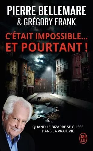 C'était Impossible ! Et Pourtant - Quand Le Bizarre Se Glisse Dans La Vraie Vie