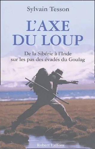 L'axe Du Loup - De La Sibérie À L'inde, Sur Les Pas Des Évadés Du Goulag