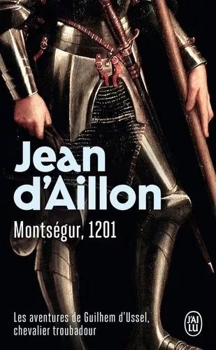Montségur, 1201 - Les Aventures De Guilhem D'ussel, Chevalier Troubadour