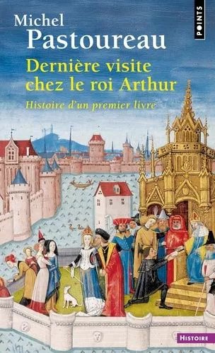 Dernière Visite Chez Le Roi Arthur - Histoire D'un Premier Livre