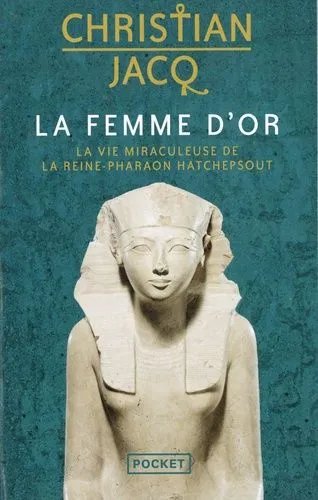 La Femme D'or - La Vie Miraculeuse De La Reine-Pharaon Hatchepsout