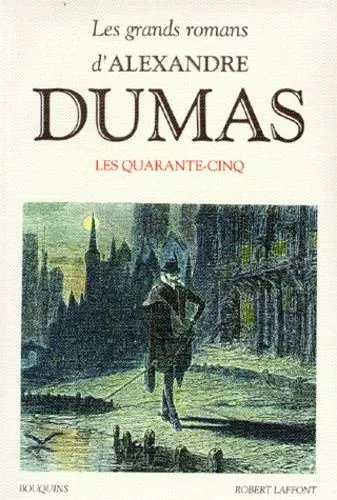 Les Grands Romans D'alexandre Dumas - Les Quarante-Cinq - Suivi De Théâtre - La Reine Margot, La Dame De Monsoreau