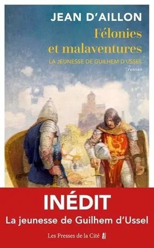 Félonies Et Malaventures - La Jeunesse De Guilhem D'ussel
