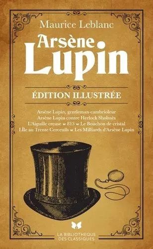Arsène Lupin - Arsène Lupin, Gentleman Cambrioleur, Arsène Lupin Contre Herlock Sholmès, L'aiguille Creuse, 813, Le Bouchon De Cristal, L'île Aux Trente Cercueils, Les Milliards D'arsène...