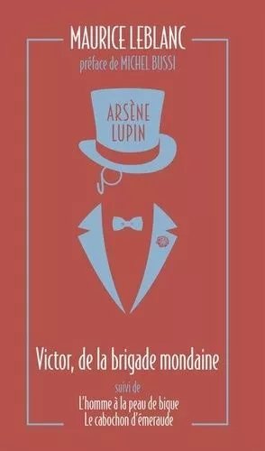 Arsène Lupin - Tome 11 - Arsène Lupin, Victor, De La Brigade Mondaine - L'homme À La Peau De Bique - Le Cabochon