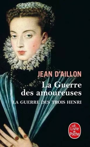 La Guerre Des Trois Henri - Tome 2 - La Guerre Des Amoureuses