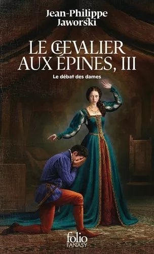 Récits Du Vieux Royaume - Le Chevalier Aux Épines - Tome 3, Le Débat Des Dames