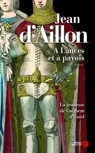 A Lances Et À Pavois - La Jeunesse De Guilhem D'ussel