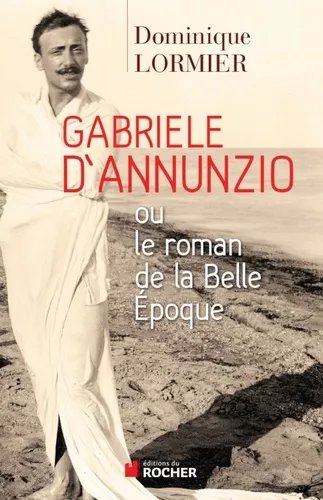 Gabriele D'annunzio Ou Le Roman De La Belle Epoque