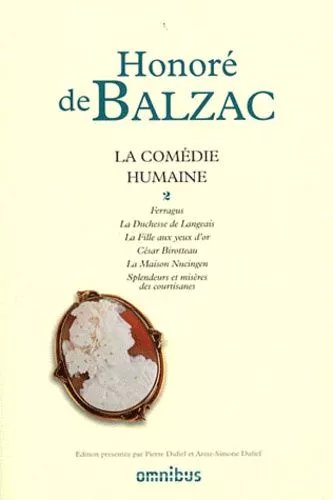 La Comédie Humaine - Tome 2, Ferragus - La Duchesse De Langeais - La Fille Aux Yeux D'or - César Birotteau - La Maison Nucingen - Splendeurs Et Misères Des Courtisanes