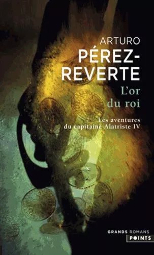 Les Aventures Du Capitaine Alatriste - Tome 4 - L'or Du Roi