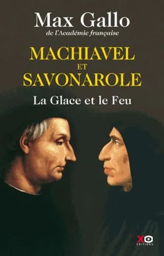 Machiavel Et Savonarole - La Glace Et Le Feu