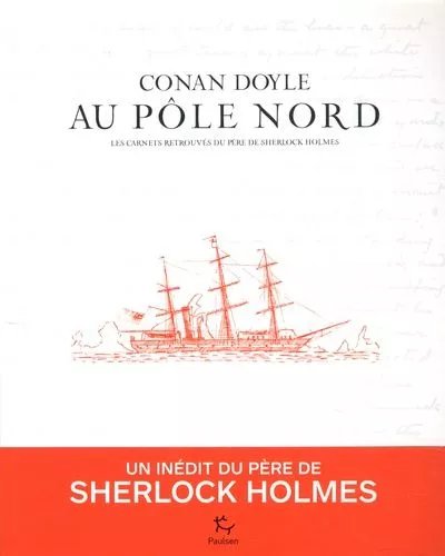 Au Pôle Nord - Les Carnets Retrouvés Du Père De Sherlock Holmes