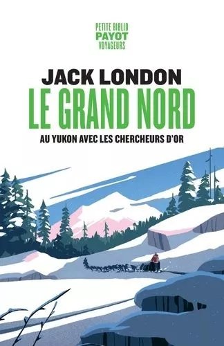Le Grand Nord - Au Yukon Avec Les Chercheurs D'or