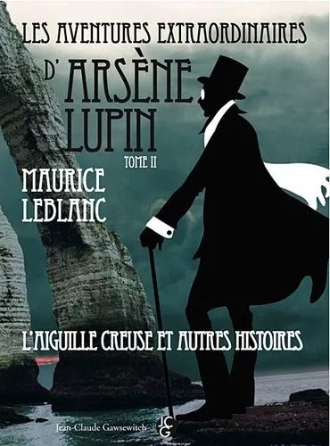 Les Aventures Extraordinaires D'arsène Lupin - Tome 2 - LAiguille Creuse Et Autres Histoires